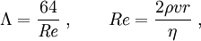 \Lambda = {64\over {\it Re}} \; , \quad\quad Re = {2\rho v r\over \eta} \; ,