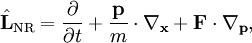 \hat{\mathbf{L}}_\mathrm{NR}=\frac{\partial}{\partial t}+\frac{\mathbf{p}}{m}\cdot\nabla_\mathbf{x}+\mathbf{F}\cdot\nabla_\mathbf{p},