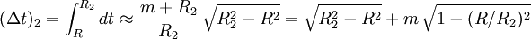 (\Delta t)_2 = \int_R^{R_2} dt \approx \frac{m+R_2}{R_2} \, \sqrt{R_2^2-R^2} = \sqrt{R_2^2-R^2} + m \, \sqrt{1-(R/R_2)^2}