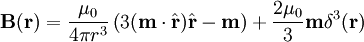 \mathbf{B}(\mathbf{r}) = \frac {\mu_0} {4\pi r^3} \left(3(\mathbf{m}\cdot\hat{\mathbf{r}})\hat{\mathbf{r}}-\mathbf{m}\right) + \frac{2\mu_0}{3}\mathbf{m}\delta^3(\mathbf{r})