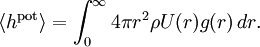 \langle h^{\mathrm{pot}} \rangle = \int_{0}^{\infty} 4\pi r^{2} \rho U(r) g(r)\, dr.