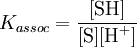 K_{assoc} = \frac{[\mbox{SH}]} {[\mbox{S}][\mbox{H}^+]}