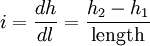 i = \frac{dh}{dl} = \frac{h_2 - h_1}{\mathrm{length}}