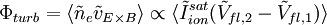 \Phi_{turb}  = \langle \tilde{n}_e \tilde{v}_{E\times B} \rangle \propto \langle  \tilde{I}_{ion}^{sat} ( \tilde{V}_{fl,2} - \tilde{V}_{fl,1} )  \rangle