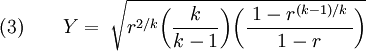 (3)\qquad Y =\;\sqrt{r^{2/k}\bigg(\frac{k}{k-1}\bigg)\bigg(\frac{\;1-r^{(k-1)/k\;}}{1-r}\bigg)}