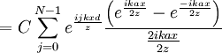 = C \sum_{j=0}^{N-1} e^\frac{ijkxd}{z} \frac{\left(e^\frac{ikax}{2z} - e^\frac{-ikax}{2z}\right)}{\frac{2ikax}{2z}}