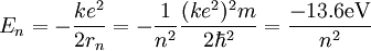 E_n = - {k e^2 \over 2 r_n} = - {1 \over n^2} {(ke^2)^2 m \over 2 \hbar^2} = {-13.6 \mathrm{eV} \over n^2}