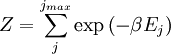 Z = \sum_j^{j_{max}} \exp\left(-\beta E_j\right)