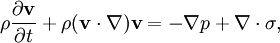 {\rho}\frac{\partial \mathbf{v}}{\partial t}+{\rho(\mathbf{v}\cdot\nabla)\mathbf{v}} = -\nabla p+\nabla\cdot\sigma,