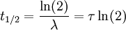 t_{1/2} = \frac{\ln(2)}{\lambda} = \tau \ln(2)