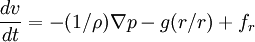 \frac{dv}{dt} = - (1/\rho) \nabla p - g(r/r) + f_{r}