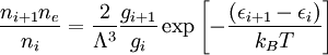 \frac{n_{i+1}n_e}{n_i} = \frac{2}{\Lambda^3}\frac{g_{i+1}}{g_i}\exp\left[-\frac{(\epsilon_{i+1}-\epsilon_i)}{k_BT}\right]