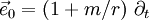 \vec{e}_0 = \left( 1 + m/r \right) \, \partial_t