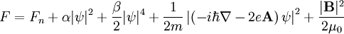 F = F_n + \alpha |\psi|^2 + \frac{\beta}{2} |\psi|^4 + \frac{1}{2m} \left| \left(-i\hbar\nabla - 2e\mathbf{A} \right) \psi \right|^2 + \frac{|\mathbf{B}|^2}{2\mu_0}