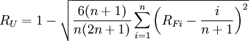 R_{U}  = 1 - \sqrt{\frac{6(n+1)}{n(2n+1)}\sum_{i=1}^{n}{\left(R_{Fi}-\frac{i}{n+1}\right)^2}}