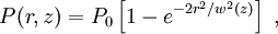 P(r,z) =  P_0 \left[ 1 - e^{-2r^2 / w^2(z)} \right]\ ,