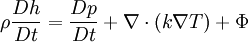 \rho \frac{D h}{D t} = \frac{D p}{D t} + \nabla \cdot (k \nabla T) + \Phi