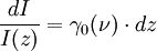 { dI \over I(z)} = \gamma_0(\nu) \cdot dz