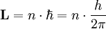 \mathbf{L} = n \cdot \hbar = n \cdot {h \over 2\pi}