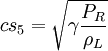 cs_5 = \sqrt{\gamma \frac{P_R}{\rho_L}}