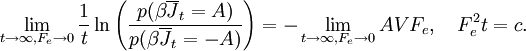 \lim_{t \to \infty, F_e  \to 0 }\frac{1}{t}\ln \left( {\frac{{p(\beta \overline J _t  = A)}}{{p(\beta \overline J _t  =  - A)}}} \right) =  - \lim_{t \to \infty ,F_e  \to 0}AVF_e,\quad F_e^2 t = c. \,