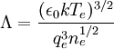 \Lambda = \frac{(\epsilon_0 k T_e)^{3/2}}{q_e^3 n_e^{1/2}}
