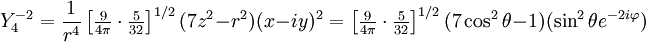 Y^{-2}_4 =  \frac{1}{r^4} \left[\tfrac{9}{4\pi}\cdot\tfrac{5}{32}\right]^{1/2}(7z^2-r^2) (x-iy)^2 =  \left[\tfrac{9}{4\pi}\cdot\tfrac{5}{32}\right]^{1/2}(7 \cos^2\theta -1) (\sin^2\theta e^{-2 i \varphi})