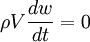 \rho V \frac{dw}{dt}=0