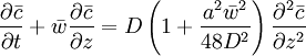 \frac{\partial \bar{c}}{\partial t} + \bar{w} \frac{\partial \bar{c}}{\partial z} = D \left( 1 + \frac{a^2 \bar{w}^2}{48 D^2} \right) \frac{\partial^2 \bar{c}}{\partial z ^2}