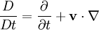 \frac{D}{Dt}=\frac{\partial}{\partial t}+{\mathbf v}\cdot\nabla