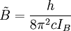 \tilde B = {h\over{8\pi^2cI_B}}