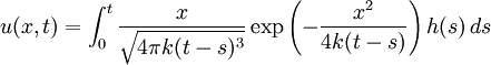 u(x,t)=\int_{0}^{t} \frac{x}{\sqrt{4\pi k(t-s)^3}}  \exp\left(-\frac{x^2}{4k(t-s)}\right)h(s)\,ds