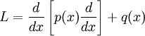 L = {d \over dx}\left[ p(x) {d \over dx} \right] + q(x)