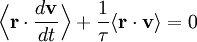 \Bigl\langle \mathbf{r} \cdot \frac{d\mathbf{v}}{dt} \Bigr\rangle +  \frac{1}{\tau} \langle \mathbf{r} \cdot \mathbf{v} \rangle = 0