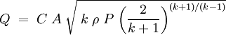 Q\;=\;C\;A\;\sqrt{\;k\;\rho\;P\;\bigg(\frac{2}{k+1}\bigg)^{(k+1)/(k-1)}}