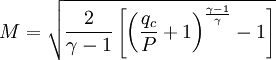 {M}=\sqrt{\frac{2}{\gamma-1}\left[\left(\frac{q_c}{P}+1\right)^\frac{\gamma-1}{\gamma}-1\right]}