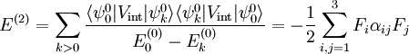 E^{(2)} = \sum_{k>0} \frac{\langle \psi^0_0 | V_\mathrm{int} | \psi^0_k \rangle \langle \psi^0_k | V_\mathrm{int} | \psi^0_0 \rangle}{E^{(0)}_0 - E^{(0)}_k} =- \frac{1}{2} \sum_{i,j=1}^3 F_i \alpha_{ij} F_j