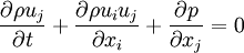 {\partial\rho u_j\over\partial t}+ {\partial\rho u_i u_j\over\partial x_i}+ {\partial p\over\partial x_j} =0