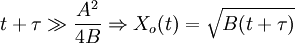 t+\tau \gg \frac{A^2}{4B} \Rightarrow X_o(t) = \sqrt{B(t+\tau)}