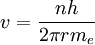 v = \frac {n h}{2 \pi r m_e} \