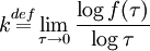 k\stackrel{def}{=}\lim_{\tau \to 0}{\log f(\tau) \over \log \tau}