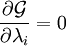 \frac{\partial \mathcal{G}}{\partial \lambda_i}=0