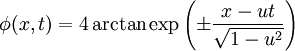 \phi(x,t)=4\arctan\exp\left(\pm\frac{x-ut}{\sqrt{1-u^2}}\right)