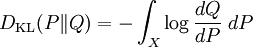 D_{\mathrm{KL}}(P\|Q) = -\int_X \log \frac{d Q}{d P} \; dP \!