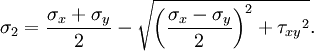 \sigma _2 = \frac {\sigma _x + \sigma _ y}{2} - \sqrt{ \left( \frac {\sigma _x - \sigma _ y}{2} \right)^2 + {\tau _{xy}}^2 }.