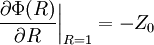 \frac{\partial \Phi(R) }{\partial R}\bigg|_{R=1} = - Z_0