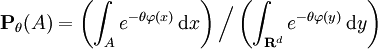 \mathbf{P}_{\theta} (A) = \left( \int_{A} e^{- \theta \varphi(x)} \, \mathrm{d} x \right) \Big/ \left( \int_{\mathbf{R}^{d}} e^{- \theta \varphi(y)} \, \mathrm{d} y \right)