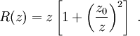 R(z) = z \left[{ 1+ {\left( \frac{z_0}{z} \right)}^2 } \right] \ .