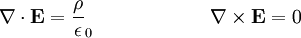 \mathbf{\nabla\cdot E} = \frac{\rho}\epsilon_0 \qquad \qquad \qquad \mathbf{\nabla\times E} = 0