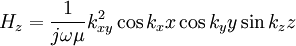 H_z= \frac{1}{j\omega\mu} k_{xy}^2 \cos k_x x  \cos  k_y y \sin k_z z